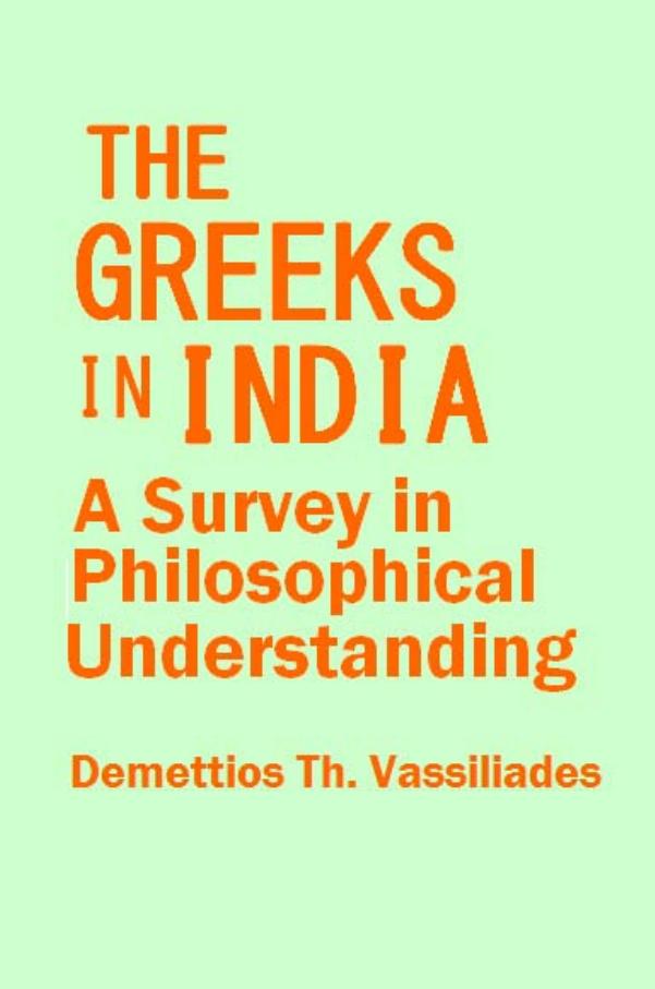 The Greeks in India: A Survey in Philosophical Understanding by Demettios Th. Vassiliades