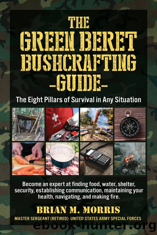 The Green Beret Bushcrafting Guide: the Eight Pillars of Survival in Any Situation by Brian Morris
