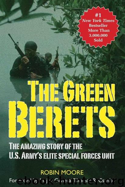 The Green Berets: The Amazing Story of the U. S. Army's Elite Special Forces Unit by Moore Robin