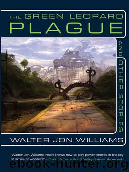 The Green Leopard Plague and other Stories by Walter Jon Williams