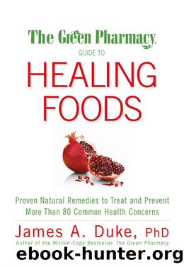 The Green Pharmacy Guide to Healing Foods by James A. Duke
