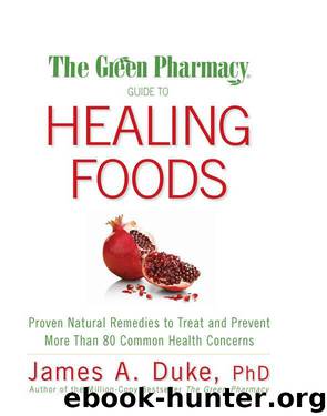 The Green Pharmacy® Guide to Healing Foods by James A. Duke