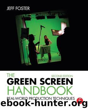 The Green Screen Handbook: Real-World Production Techniques by Foster Jeff