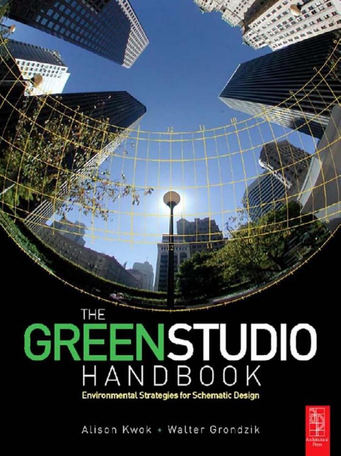 The Green Studio Handbook: Environmental strategies for schematic design by Alison G. Kwok and Walter T. Grondzik