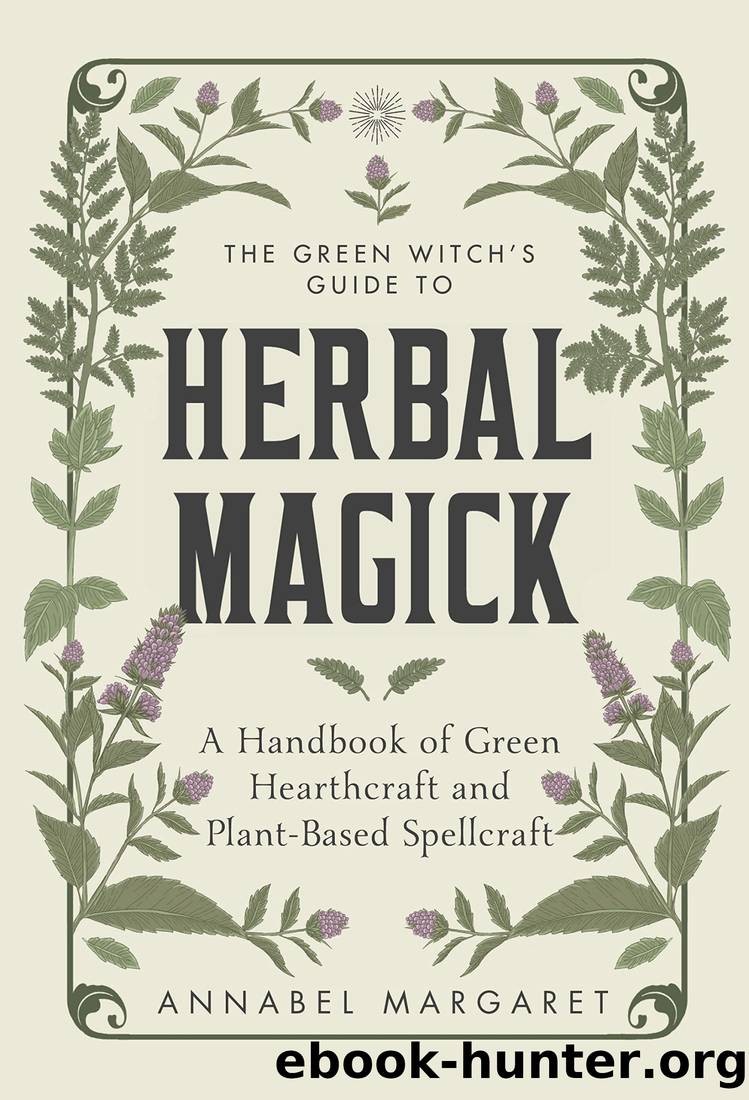 The Green Witch's Guide to Herbal Magick: A Handbook of Green Hearthcraft and Plant-Based Spellcraft by Annabel Margaret