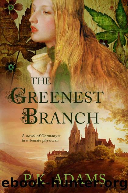 The Greenest Branch: A Novel of Germany's First Female Physician (Hildegard of Bingen Book 1) by P.K. Adams