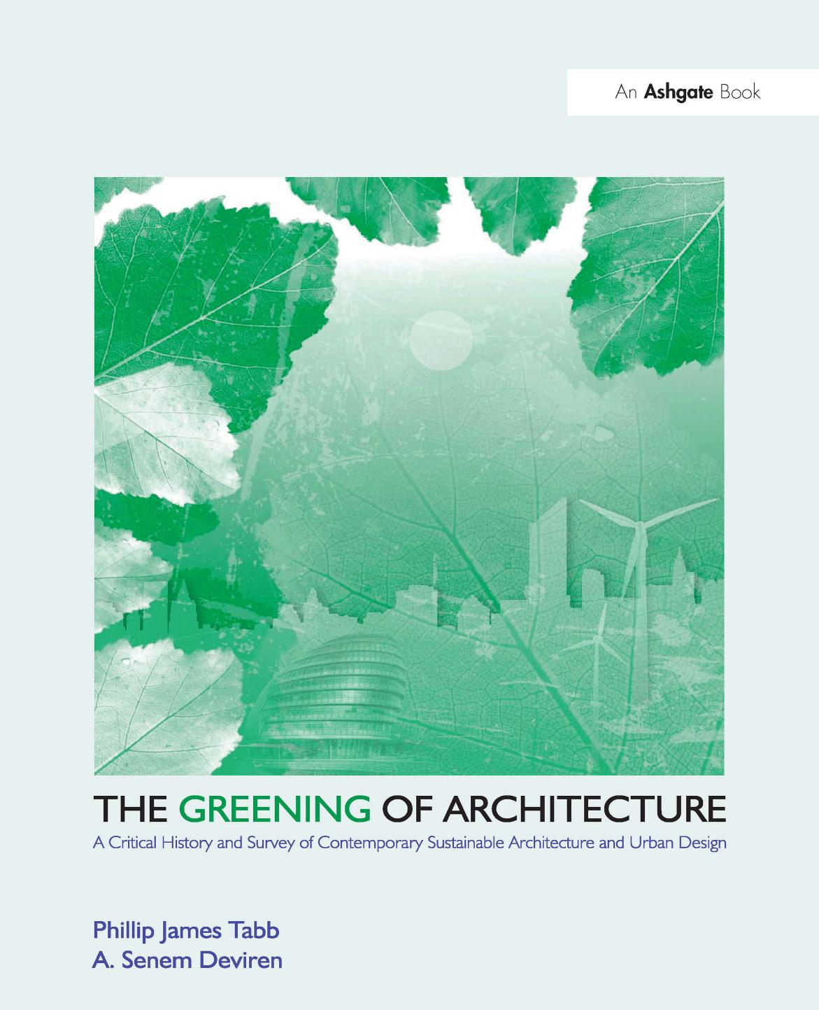 The Greening of Architecture: A Critical History and Survey of Contemporary Sustainable Architecture and Urban Design by Phillip James Tabb and A. Senem Deviren