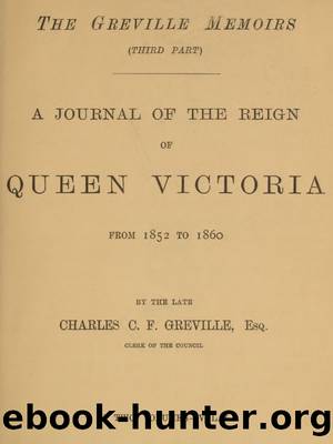 The Greville Memoirs, Part 3 (of 3), Volume 1 (of 2) by Charles Greville Henry Reeve