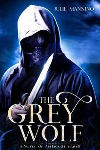 The Grey Wolf: A Novel of Alternate Earth by Julie Mannino