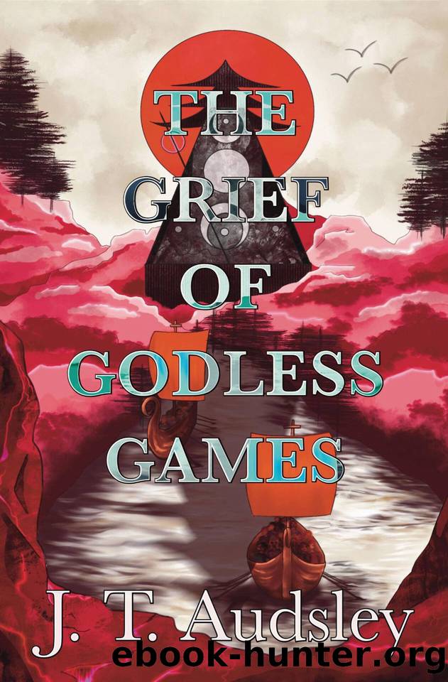 The Grief of Godless Games: Book One of the Godless Saga by Audsley Joe T