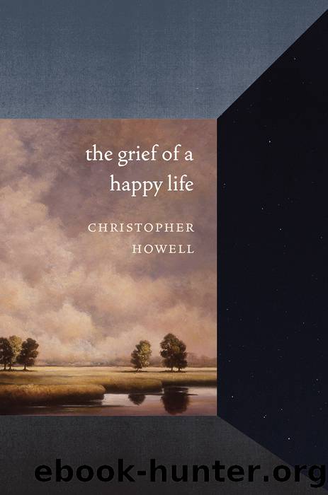 The Grief of a Happy Life by Christopher Howell