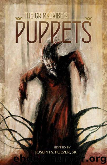 The Grimscribe's Puppets by Joseph S. Pulver Sr. & Michael Cisco & Darrell Schweitzer & Allyson Bird & Livia Llewellyn & Simon Strantzas & Richard Gavin & Gemma Files & Joseph S. Pulver