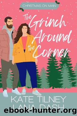 The Grinch Around the Corner: A Curvy Girl Grumpy Sunshine Holiday Rom Com by Kate Tilney & Lana Dash