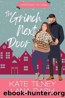The Grinch Next Door: A Curvy Girl Grumpy Sunshine Holiday Rom Com by Lana Dash & Kate Tilney