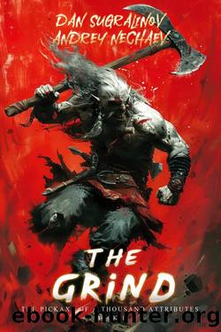 The Grind - The Pickaxe of a Thousand Attributes Book #1 (A LitRPG series) by Dan Sugralinov & Andrey Nechaev