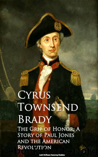 The Grip of Honor: A Story of Paul Jones and the American Revolution by Cyrus Townsend Brady