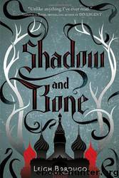 The Grisha #1 - Shadow and Bone by Leigh Bardugo