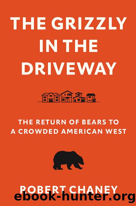 The Grizzly in the Driveway: The Return of Bears to a Crowded American West by Rob Chaney