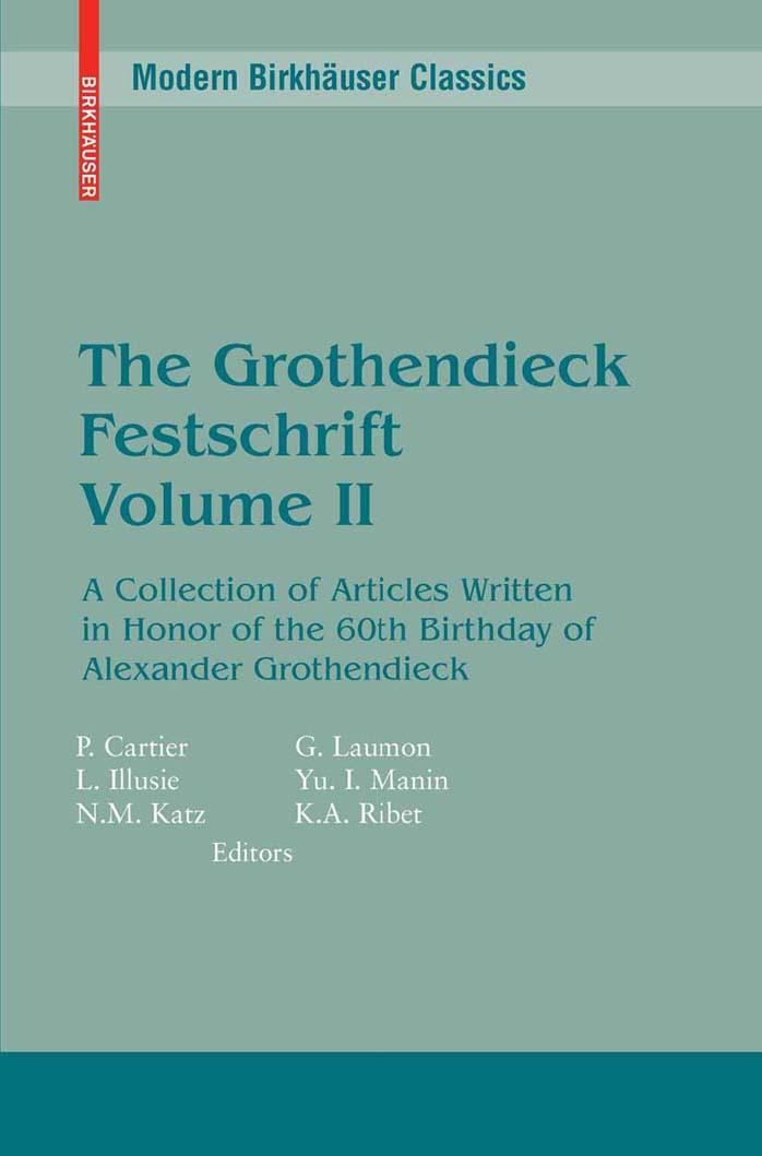 The Grothendieck Festschrift, Volume II: A Collection of Articles Written in Honor of the 60th Birthday of Alexander Grothendieck by Pierre Cartier Luc Illusie Nicholas M. Katz Gerard Laumon Yuri I. Manin Kenneth A. Ribet