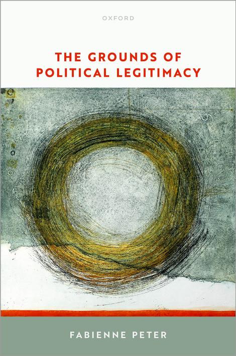 The Grounds of Political Legitimacy by Prof Fabienne Peter