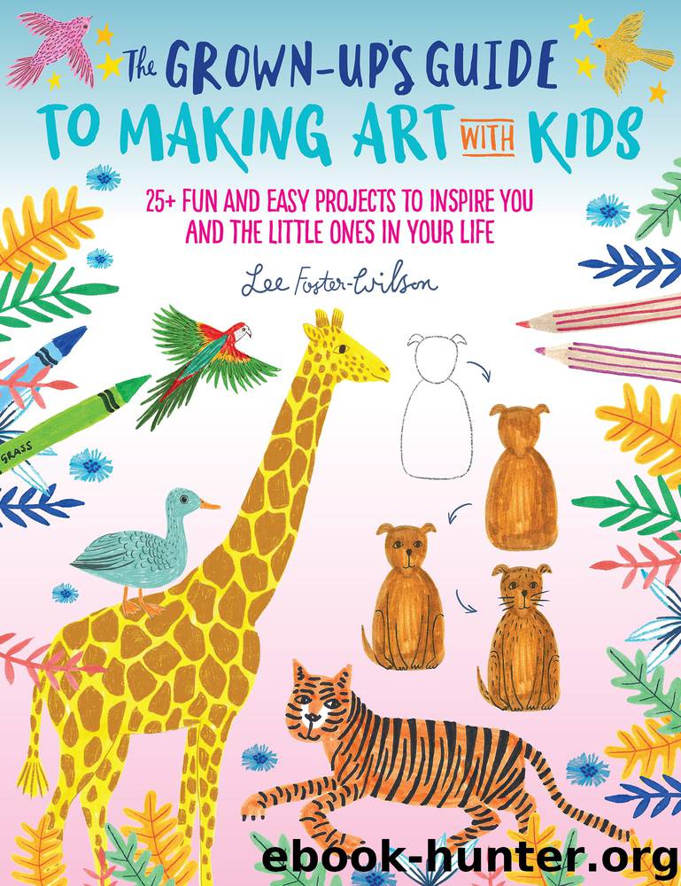 The Grown-Up's Guide to Making Art with Kids by Lee Foster-Wilson