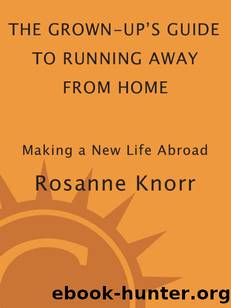 The Grown-Up's Guide to Running Away from Home, Second Edition: Making a New Life Abroad by Rosanne Knorr