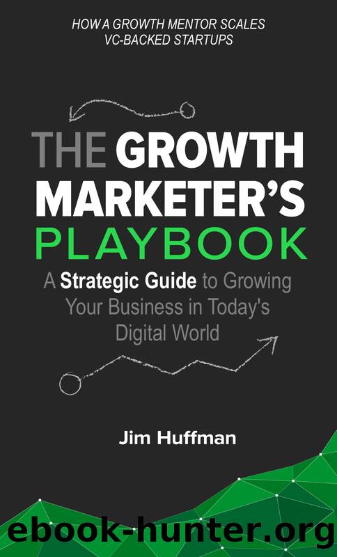 The Growth Marketer's Playbook by Jim Huffman