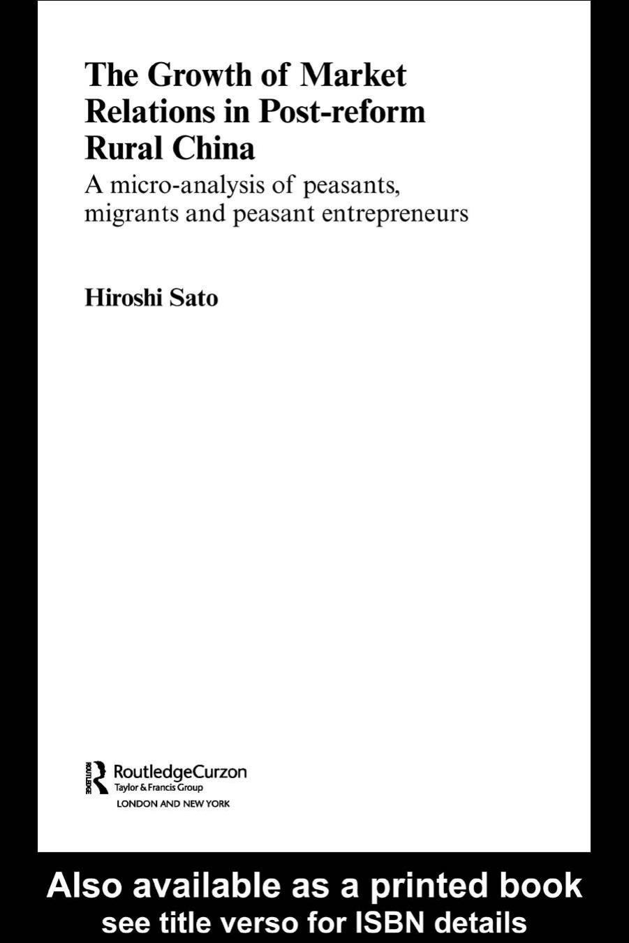 The Growth of Market Relations in Post-Reform Rural China: A Micro-Analysis of Peasants, Migrants and Peasant Entrepeneurs by Hiroshi Sato