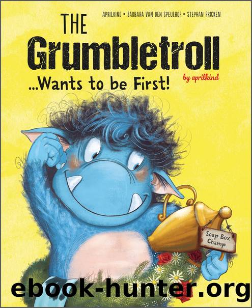 The Grumbletroll: â¦ Wants to Be First! by Aprilkind Barbara van den Speulhof and Stephan Pricken