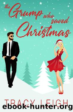 The Grump Who Saved Christmas: An Enemies to Lovers Small Town Romance by Tracy Leigh & T.K. Leigh