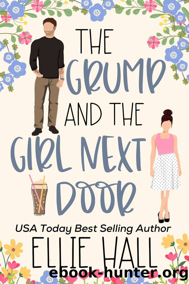 The Grump and the Girl Next Door: A Sweet Small Town Romantic Comedy (On the Hunt for Love Book 1) by Ellie Hall