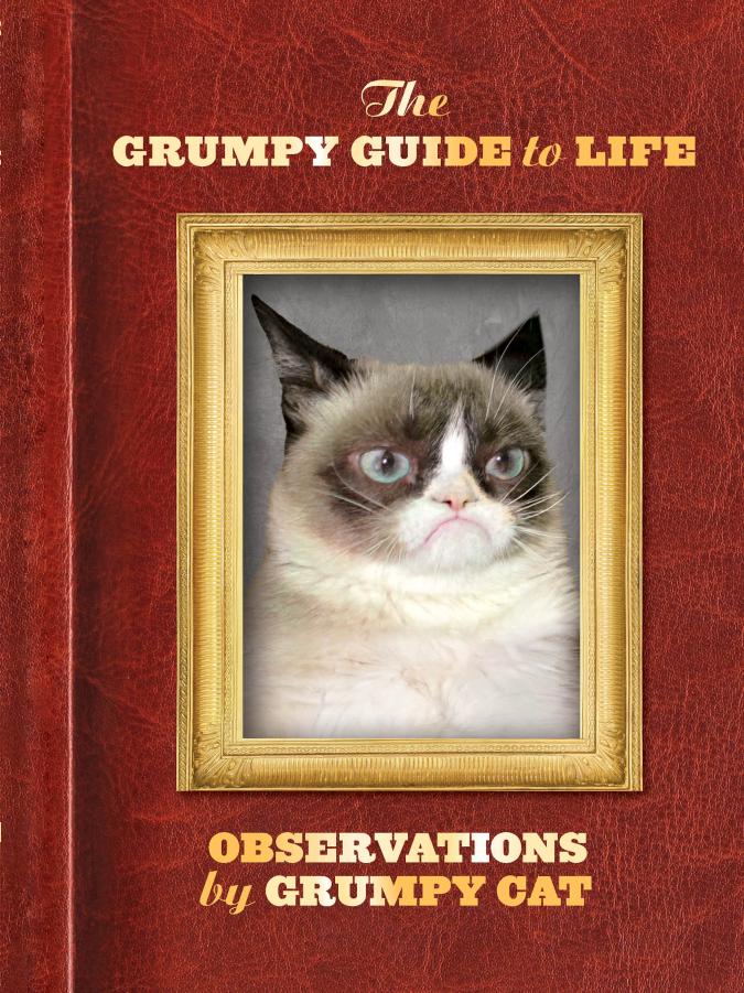 The Grumpy Guide to Life: Observations by Grumpy Cat by Grumpy Cat