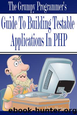 The Grumpy Programmer's Guide To Building Testable PHP Applications by Chris Hartjes