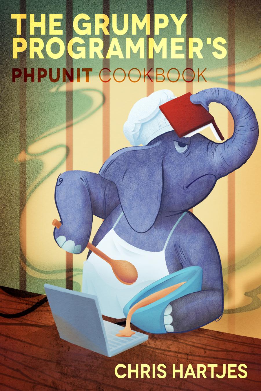 The Grumpy Programmer's PHPUnit Cookbook by Chris Hartjes