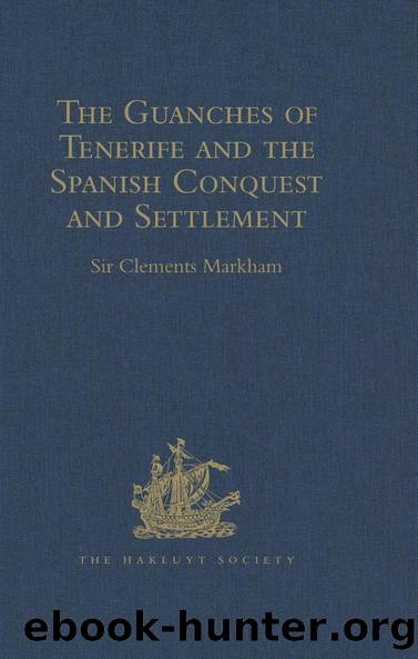 The Guanches of Tenerife, The Holy Image of Our Lady of Candelaria, and the Spanish Conquest and Settlement, by the Friar Alonso de Espinosa by Sir Clements Markham