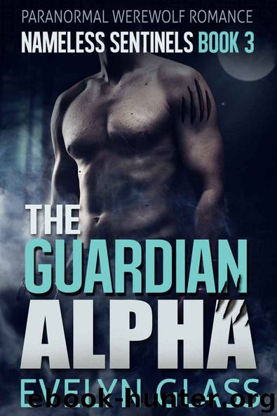 The Guardian Alpha: A Paranormal Werewolf Romance (Nameless Sentinels Book 3) by Evelyn Glass