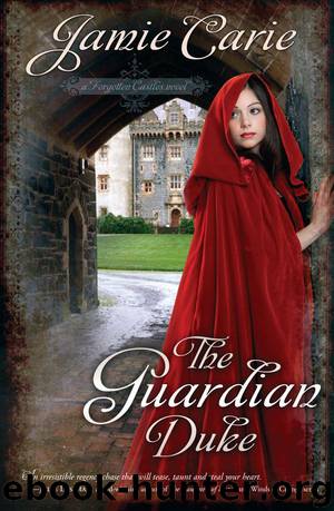 The Guardian Duke: A Forgotten Castles Novel by Carie Jamie