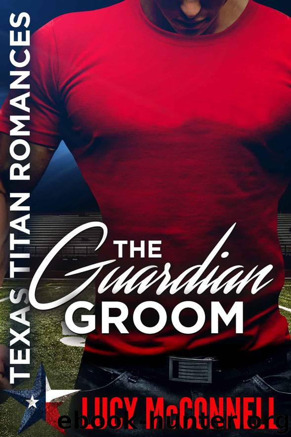 The Guardian Groom: Texas Titans Romance by McConnell Lucy