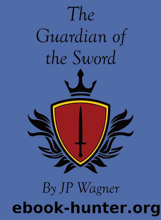 The Guardian of the Sword by J P Wagner