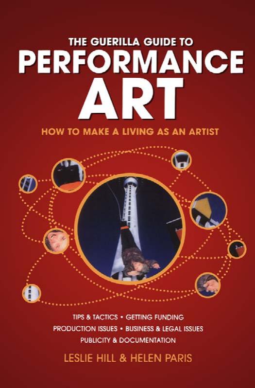The Guerilla Guide to Performance Art: How to Make a Living as an Artist by Leslie Hill Helen Paris