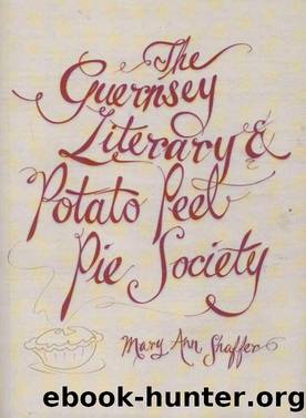 The Guernsey Literary and Potato Peel Pie Society by Shaffer Mary Ann & Annie Barrows