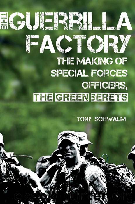 The Guerrilla Factory: The Making of Special Forces Officers, the Green Berets by Tony Schwalm