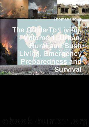 The Guide to Living, Volume 1: Urban, Rural and Bush Living, Emergency Preparedness and Survival by Thomas Stowe & Thomas Stowe