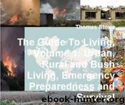 The Guide to Living, Volume 1: Urban, Rural and Bush Living, Emergency Preparedness and Survival by Thomas Stowe