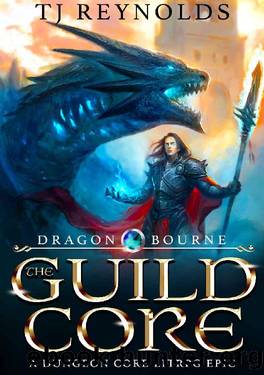 The Guild Core 1: Dragon Bourne (A Dungeon Core LitRPGCultivation Epic) by TJ Reynolds