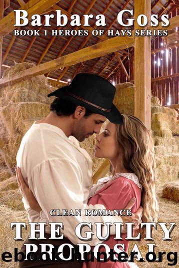 The Guilty Proposal (Heroes of Hays Book 1) by Barbara Goss