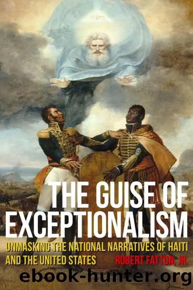 The Guise of Exceptionalism: Unmasking the National Narratives of Haiti and the United States by Robert Fatton Jr