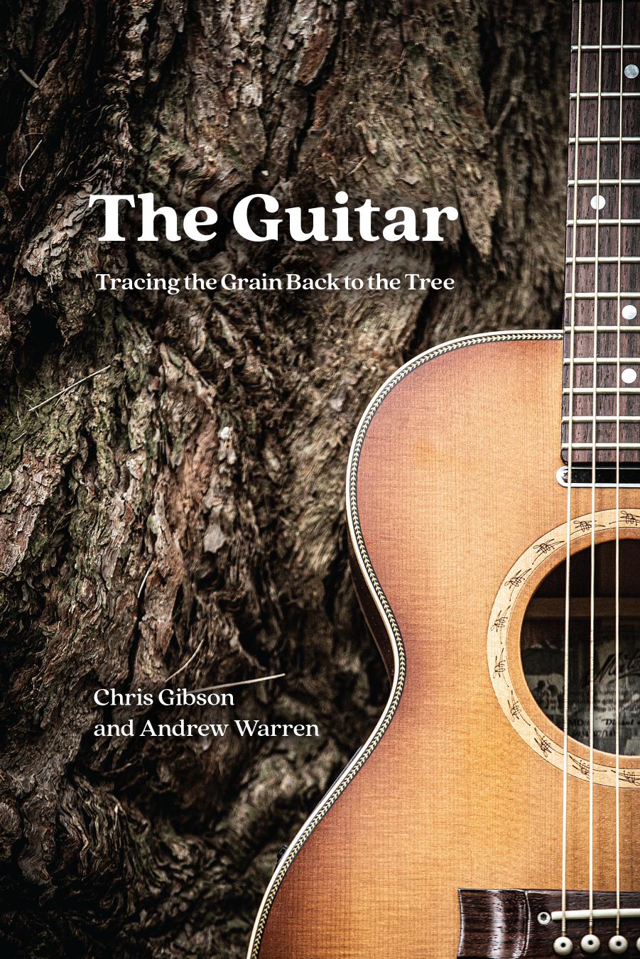 The Guitar: Tracing the Grain Back to the Tree by Chris Gibson & Andrew Warren