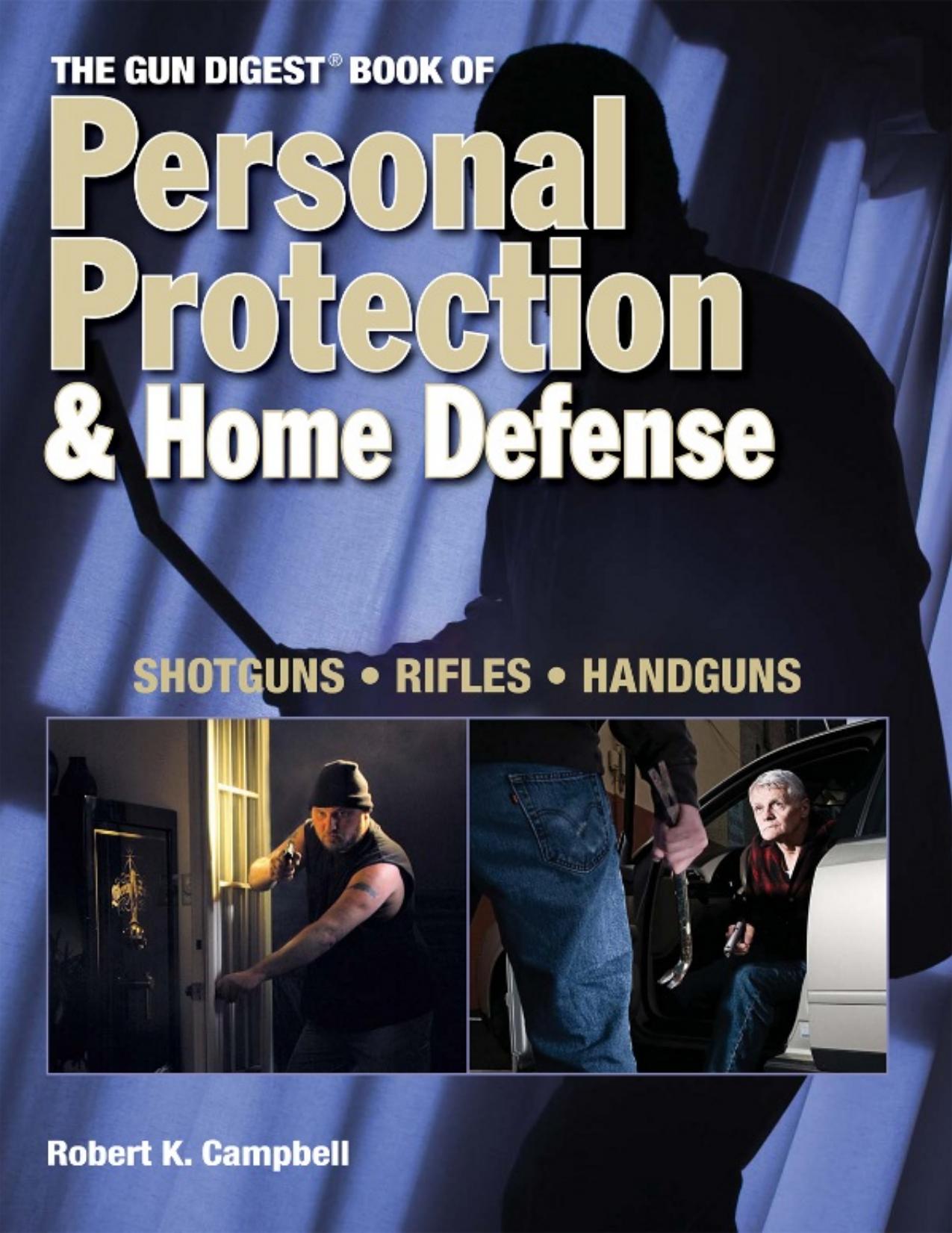 The Gun Digest Book of Personal Protection & Home Defense by Robert K. Campbell