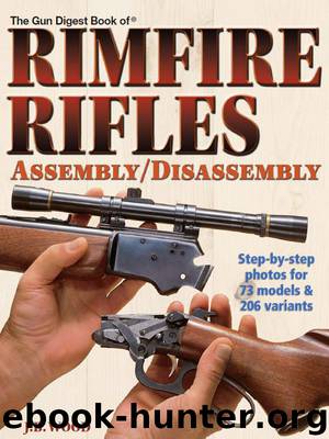 The Gun Digest Book of Rimfire Rifles AssemblyDisassembly by J.B. Wood